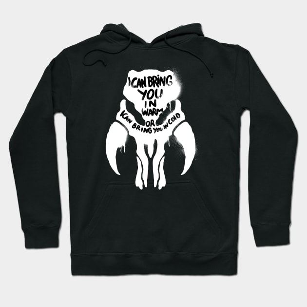 I can bring you in warm, or I can bring you in cold. Hoodie by terror machine std